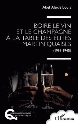 Abel Alexis Louis - Boire le vin et le champagne à la table des élites martiniquaises, Häftad