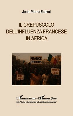 Jean-Pierre Estival - Il crepuscolo dell'influenza francese in Africa, Häftad