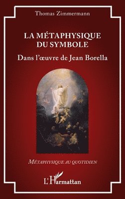 La métaphysique du symbole: Dans l'oeuvre de Jean Borella