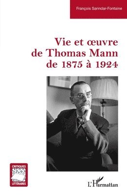 François Sarindar-Fontaine - Vie et oeuvre de Thomas Mann de 1875 à 1924, Häftad