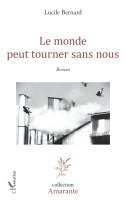 Lucile Bernard - monde peut tourner sans nous, Häftad