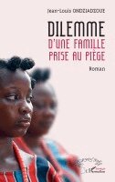 Jean-Louis Ondziadzoue - Dilemme d'une famille prise au piège, Häftad