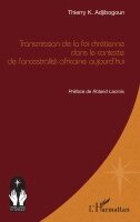 Thierry K Adjibogoun - Transmission de la foi chrétienne dans le contexte de l'ancestralité africaine aujourd'hui, Häftad. Tillgänglighet: Lägg i varukorg