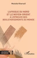 Mostafa Kharoufi - L'Afrique du Nord et le Moyen-Orient à l'épreuve des bouleversements du monde, Häftad