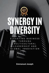 bokomslag Synergy in Diversity, Elevating Business Through Multicultural Leadership and Global Innovation