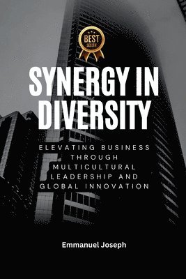 bokomslag Synergy in Diversity, Elevating Business Through Multicultural Leadership and Global Innovation