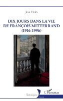 Jean Viviès - Dix jours dans la vie de François Mitterrand (1916-1996), Häftad