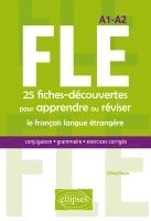 Céline Dayre - FLE. 25 fiches-découvertes pour apprendre ou réviser le français langue étrangère. Conjugaison, grammaire, exercices corrigés. A1-A2, Häftad