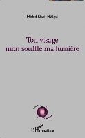 Michel Khalil Helayel - Ton visage mon souffle ma lumière, Häftad
