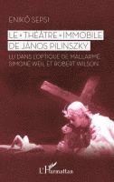 Eniko Sepsi - "Théâtre" immobile de János Pilinszky, Häftad