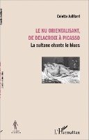 Juilliard Colette - nu orientalisant, de Delacroix à Picasso, Häftad