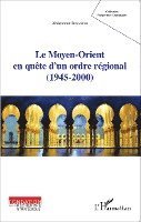 Abdennour Benantar - Moyen-Orient en quête d'un ordre régional (1945-2000), Häftad