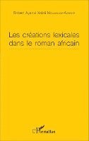 Robert Ayaovi Xolali Moumouni Agboke - Les créations lexicales dans le roman africain, Häftad