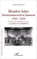 Mbia Claude Marie - Hundert Jahre Deutschunterricht in Kamerun 1910 - 2010, Häftad