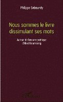 Philippe Sabourdy - Nous sommes le livre dissimulant ses mots, Häftad