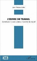 Gillier Jean Philippe - L'oeuvre du travail, Häftad