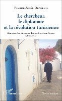 Pierre-Noël Denieuil - chercheur, le diplomate et la révolution tunisienne, Häftad
