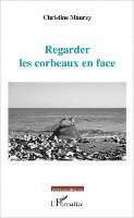 Christine Maurey - Regarder les corbeaux en face, Häftad