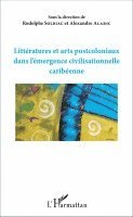 Rodolphe Solbiac, Alexandre Alaric - Littératures et arts postcoloniaux dans l'émergence civilisationnelle caribéenne, Häftad