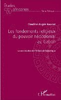 Claudine-Augée Angoue - Les fondements religieux du pouvoir néocolonial au Gabon, Häftad