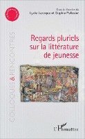 Lydie Laroque, Sophie Pélissier - Regards pluriels sur la littérature de jeunesse, Häftad