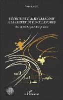 Khaled Maya - L'écriture d'Amin Maalouf à la lisière de deux langues: Une approche pluridisciplinaire, Häftad