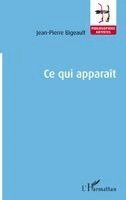 Jean-Pierre Bigeault - Ce qui apparaît, Häftad