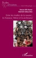 Alfa Oumar Diallo, Sékou Dine Kouyaté - Entre les mailles de la savane; le chasseur, l'élève et le professeur, Häftad
