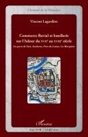 Vincent Lagardère - Commerce fluvial et batellerie sur l'Adour du XVIIe siècle au XVIIIe siècle, Häftad