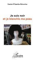Gaston M'Bemba Ndoumba - Je suis noir et je blanchis ma peau, Häftad