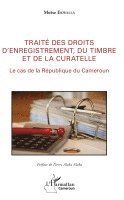 Moïse Ekwalla Ebellè - Traité des droits d'enregistrement, du timbre et de la curatelle, Häftad