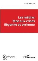 David Rannou - Les médias face aux crises libyenne et syrienne, Häftad