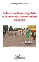 Roch Cyriaque Galebayi - force publique congolaise et le renouveau démocratique au Congo, Häftad