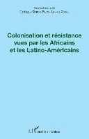 Akomo Zoghe Cyriaque Simon Pierre - Colonisation et résistance vues par les Africains et les Latino-Américains, Häftad