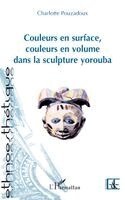 Pouzadoux Charlotte - Couleurs en surface, couleurs en volume dans la sculpture yorouba, Häftad