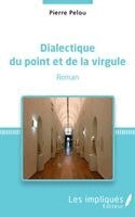 Pierre Pelou - Dialectique du point et de la virgule, Häftad