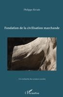 Philippe Riviale - Fondation de la civilisation marchande, Häftad