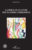 Daniel Faivre - Bible ou le livre des plaisirs corrompus, Häftad