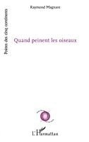 Raymond Magnant - Quand peinent les oiseaux, Häftad