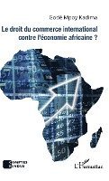 Mpoy Kadima Gode - droit du commerce international contre l'économie africaine ?, Häftad