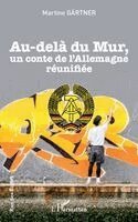 Martine Gärtner - Au-delà du Mur, un conte de l'Allemagne réunifiée, Häftad