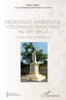 Pierre Aubry, Bernard-Alex Gaüzère - Médecins et expéditions coloniales françaises au XIXe siècle, Häftad