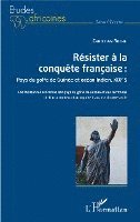 bokomslag Résister à la conquête française : Pays du golfe de Guinée et océan Indien, XIXe siècle