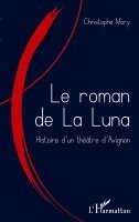 Christophe Mory - Le roman de la Luna: Histoire d'un théâtre d'Avignon, Häftad