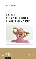 Pierre Paliard - Critique de la pensée dualiste et art contemporain, Häftad. Tillgänglighet: Lägg i varukorg