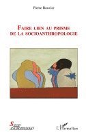 Pierre Bouvier - Faire lien au prisme de la socioanthropologie, Häftad