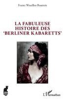 Frantz Wouilloz-Boutrois - fabuleuse histoire des 'Berliner Kabaretts', Häftad