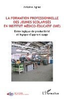 Agraz Antoine - formation professionnelle des jeunes scolarisés en istitut médico-éducatif (IME), Häftad
