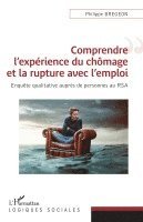 Philippe Bregeon - Comprendre l'expérience du chômage et la rupture avec l'emploi, Häftad