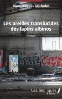 Jean-Jacques Michelet - Les oreilles translucides des lapins albinos, Häftad